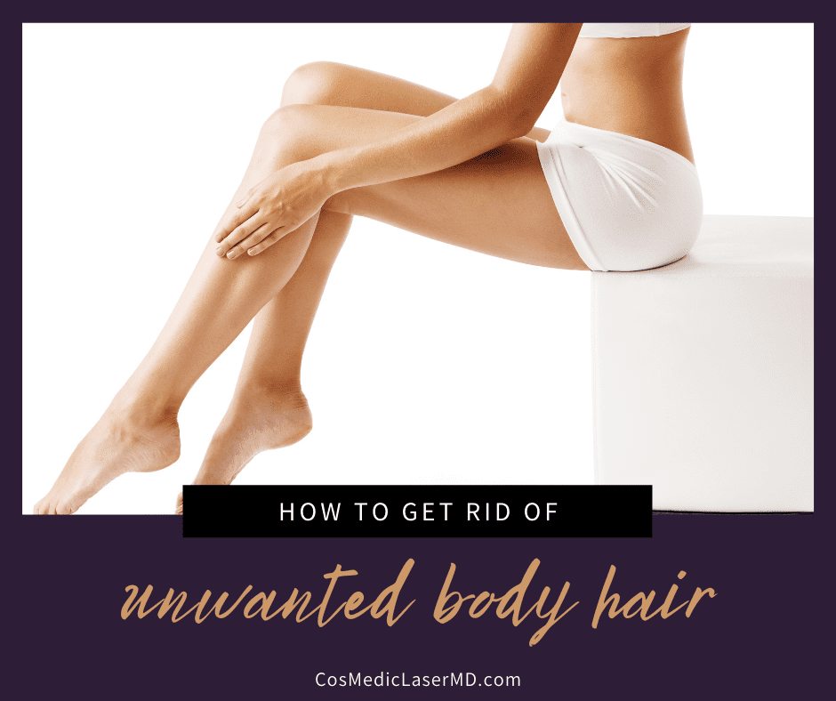 How to Get Rid of Unwanted Body Hair - CosMedic LaserMD in Ann Arbor